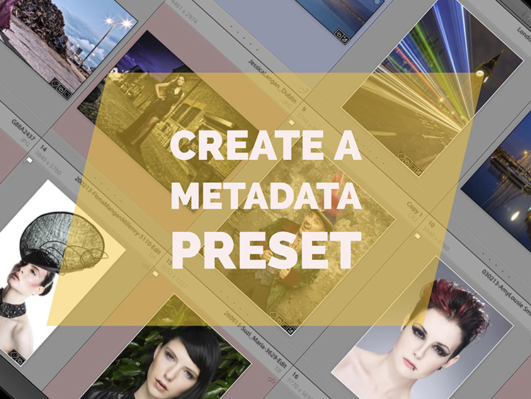 How to Create and Use a Metadata Preset in Lightroom