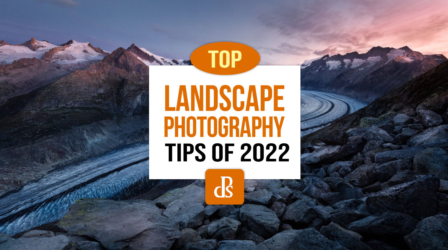 The DPS Top Landscape Photography Tips Of 2022   Dps Top Landscape Photography Tips 2022 1 